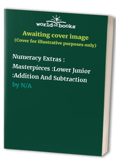 Numeracy Extras : Masterpieces :Lower Junior :Addition And Subtraction