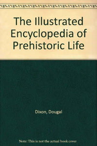 The Illustrated Encyclopedia of Prehistoric Life 