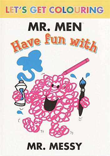 Let's Get Colouring Mr. Men Have Fun with Mr Messy