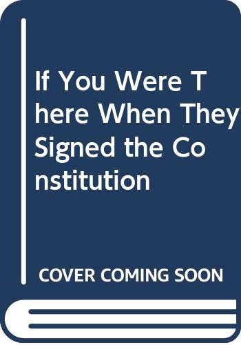If You Were There When They Signed the Constitution