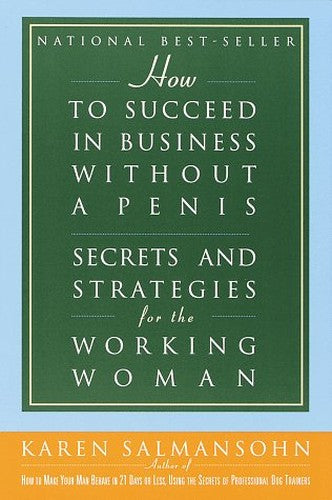 How to Succeed in Business Without a Penis