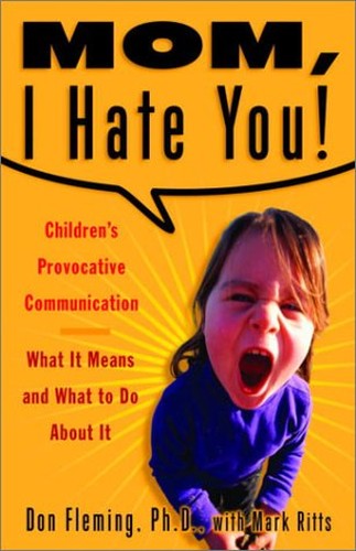Mom, I Hate You!