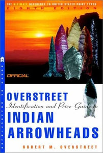 The Official Overstreet Indian Arrowheads Price Guide, 8th Edition 