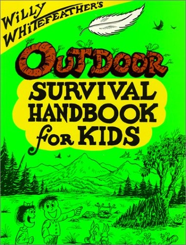 Willy Whitefeather's Outdoor Survival Handbook for Kids