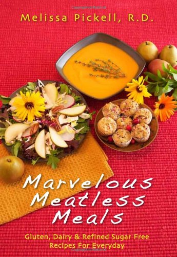 Melissa's Marvelous Meatless Meals...everyday recipes that are free of gluten, dairy, and refined sugar