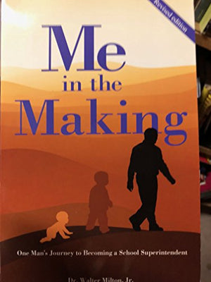 Me in the Making, One Man's Journey to Becoming a School Superintendent