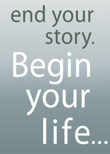 End Your Story. Begin Your Life...