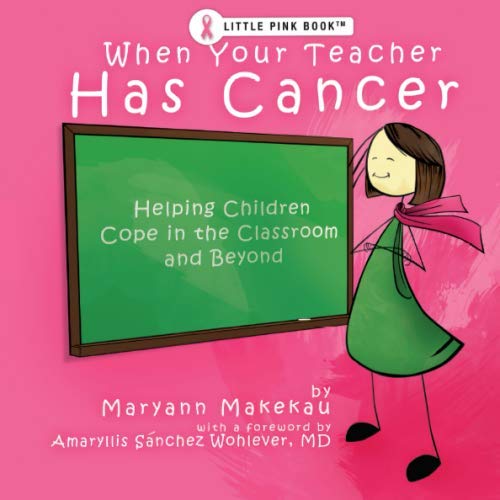 When Your Teacher Has Cancer: Helping Children Cope in the Classroom and Beyond