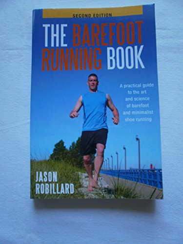 The Barefoot Running Book Second Edition: A Practical Guide to the Art and Science of Barefoot and Minimalist Shoe Running
