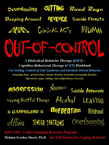Out-Of-Control: A Dialectical Behavior Therapy (Dbt) - Cognitive-Behavioral Therapy (CBT) Workbook for Getting Control of Our Emotions and Emotion-Driven Behavior