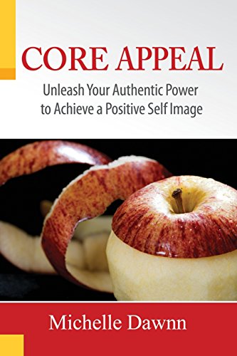 Core Appeal, Unleash Your Authentic Power to Create a Positive Self Image