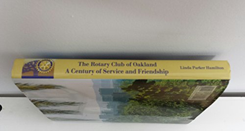 The Rotary Club of Oakland: A Century of Service and Friendship. The Story of the Third Oldest Rotary Club in the World