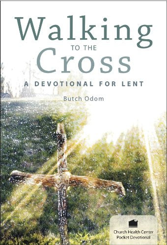 Walking to the Cross: A Devotional for Lent (Church Health Center Pocket Devotional)