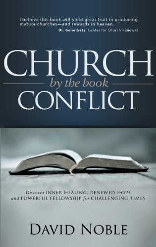 Church Conflict by the Book: Discover Inner Healing, Renewed Hope and Powerful Fellowship for Challenging Times