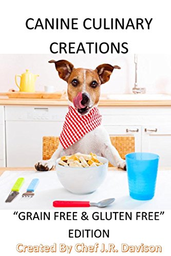 Canine Culinary Creations "GRAIN FREE EDITION" Dog Food Cookbook
