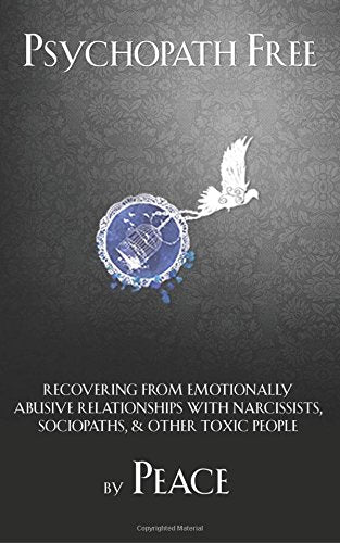 Psychopath Free : Recovering from Emotionally Abusive Relationships with Narcissists, Sociopaths, and Other Toxic People