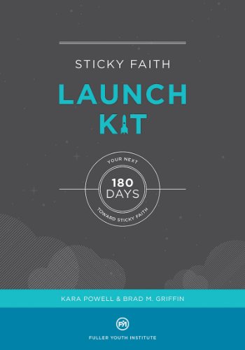 Sticky Faith Launch Kit: Your Next 180 Days Toward Sticky Faith