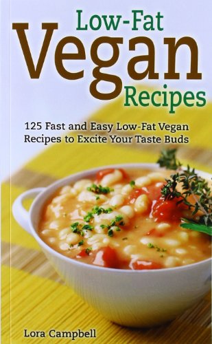 Low-Fat Vegan Recipes: 125 Fast and Easy Low-Fat Vegan Recipes to Excite Your Taste Buds