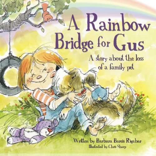 A Rainbow Bridge for Gus: A Story about the Loss of a Pet