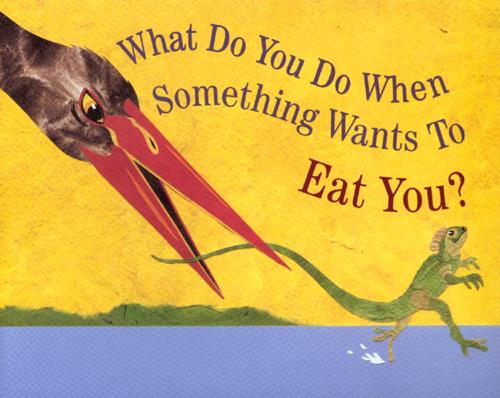 What do You do When Something Wants to Eat You?