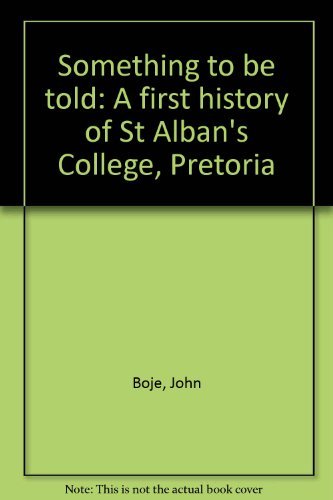 Something to be told: A first history of St Alban's College, Pretoria
