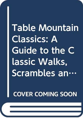 Table Mountain Classics: A Guide to the Classic Walks, Scrambles and Easy Rock Climbs on Table Mountain