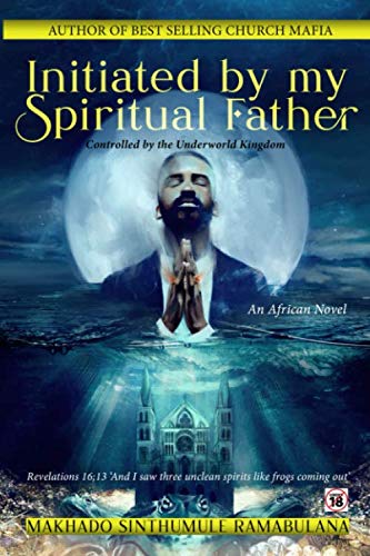 Initiated By My Spiritual Father: Controlled by the Underworld Kingdom