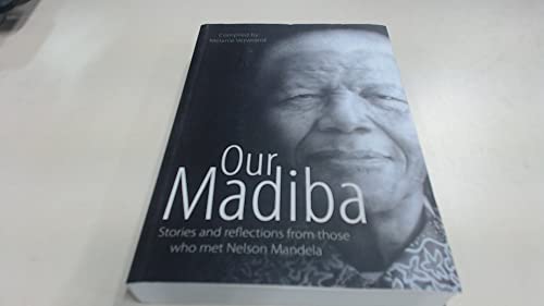 Our Madiba: Stories and Reflections from Those Who Met Nelson Mandela