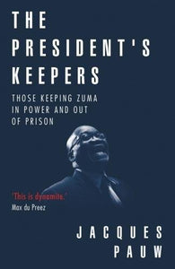 The president's keepers: Those keeping Zuma in power and out of prison 