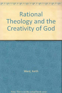 Rational Theology and the Creativity of God 
