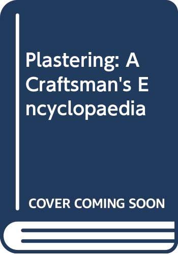 Plastering: a Craftsman's Encyclopedia