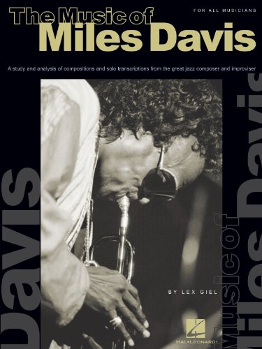 Music of Miles Davis : A Study and Analysis of Compositions and Solo Transcriptions from the Great Jazz Composer and Improvisor