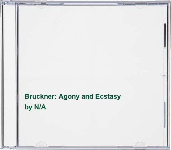 Bruckner: Agony and Ecstasy