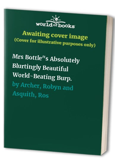 Mrs Bottle's Absolutely Blurtingly Beautiful World-Beating Burp