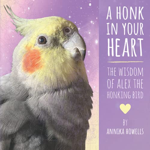 A Honk In Your Heart: The Wisdom of Alex the Honking Bird