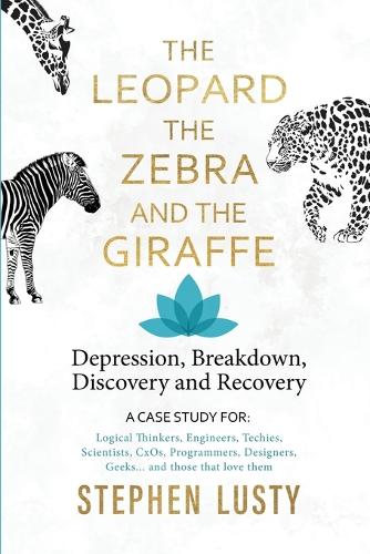Leopard, the Zebra and the Giraffe: Depression, Breakdown, Discovery and Recovery