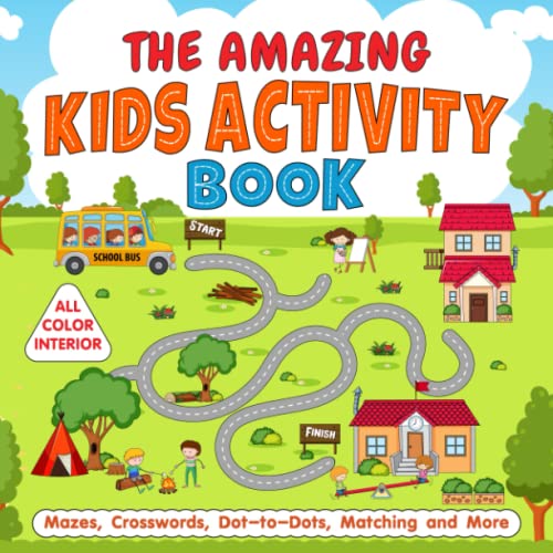 The Amazing Kids Activity Book: Color Activity Book for Kids ages 3-5, 4-6 with Mazes, Dot-to-Dots, Crosswords and More