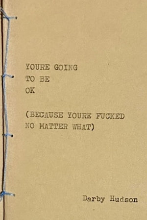 You'Re Going to be Ok (Because You'Re Fucked No Matter What)