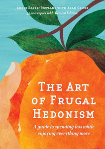 The Art of Frugal Hedonism, Revised Edition 