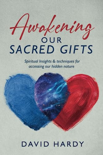 Awakening Our Sacred Gifts: Spiritual Insights & techniques for accessing our hidden nature