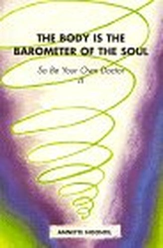The Body is the Barometer of the Soul So be Your Own Doctor