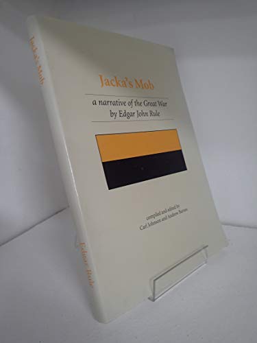 Jacka's Mob a Narrative of the Great War By Edgar John Rule