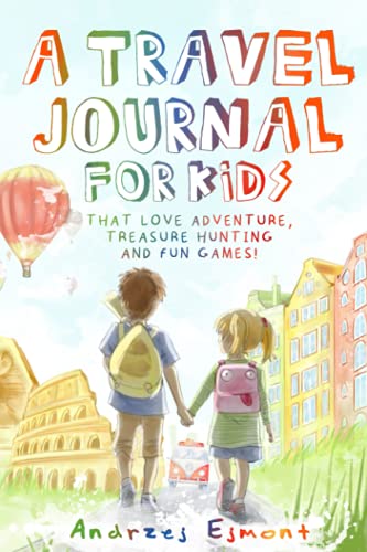A Travel Journal For Kids: A Travel Journal for Kids, that Love Adventure, Treasure Hunting and Fun Games!