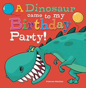 A Dinosaur Came To My Birthday Party 