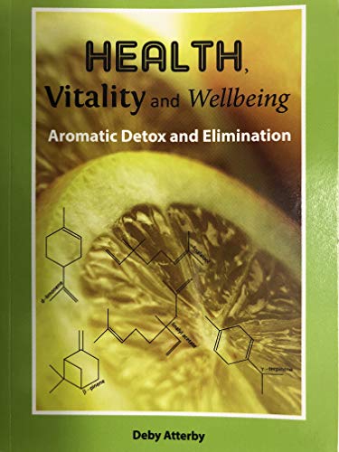 Health, Vitality and Wellbeing: Aromatic Detox and Elimination