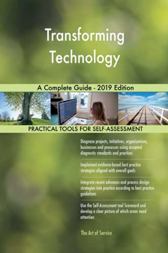 Transforming Technology A Complete Guide - 2019 Edition