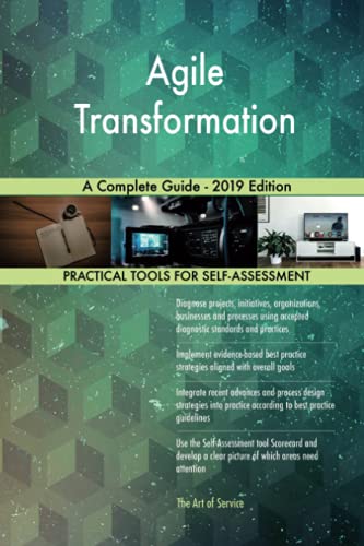 Agile Transformation A Complete Guide - 2019 Edition