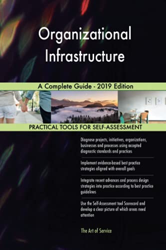 Organizational Infrastructure A Complete Guide - 2019 Edition