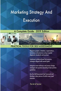 Marketing Strategy And Execution A Complete Guide - 2019 Edition 