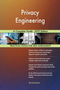 Privacy Engineering A Complete Guide - 2019 Edition 